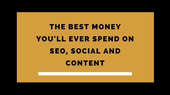 the best money you'll ever spend on seo, social and content